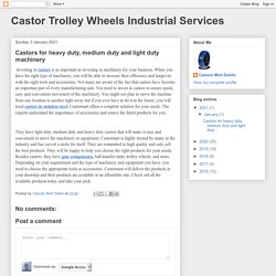 Castor Trolley Wheels Industrial Services: Castors for heavy duty, medium duty and light duty machinery