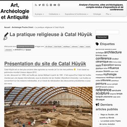 Catal Huyuk et la pratique religieuse