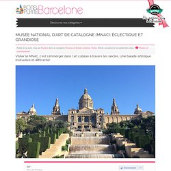 Musée National d'Art de Catalogne (MNAC): éclectique et grandiose - Les Bons Plans de Barcelone