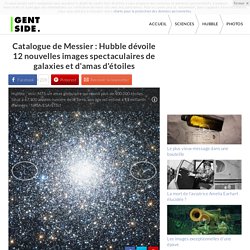Catalogue de Messier : Hubble dévoile 12 nouvelles images spectaculaires de galaxies et d'amas d'étoiles