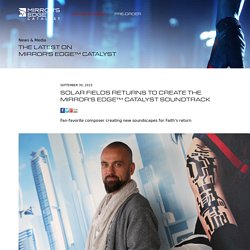 SOLAR FIELDS RETURNS TO CREATE THE MIRROR’S EDGE™ CATALYST SOUNDTRACK - Mirror's Edge™ Catalyst - Official Site