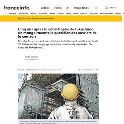 Cinq ans après la catastrophe de Fukushima, un manga raconte le quotidien des ouvriers de la centrale