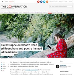 Catastrophe overload? Read philosophers and poetry instead of headlines