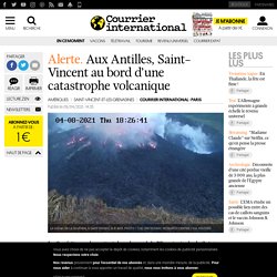 Aux Antilles, Saint-Vincent au bord d’une catastrophe volcanique...