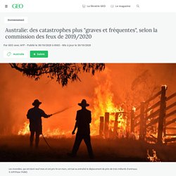 30 oct. 2020 Australie: des catastrophes plus "graves et fréquentes", selon la commission des feux de 2019/2020