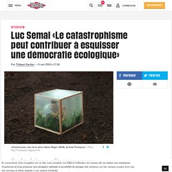 (9) Luc Semal «Le catastrophisme peut contribuer à esquisser une démocratie écologique»
