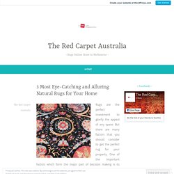 3 Most Eye-Catching and Alluring Natural Rugs for Your Home – The Red Carpet Australia