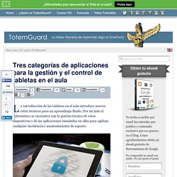 Tres categorías de aplicaciones para la gestión y el control de tabletas en el aula