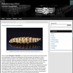 Caterpillar luxurious jewellery - Kaleidoscope effect