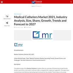 Medical Catheters Market 2021, Industry Analysis, Size, Share, Growth, Trends and Forecast to 2027 - Financial Market Brief