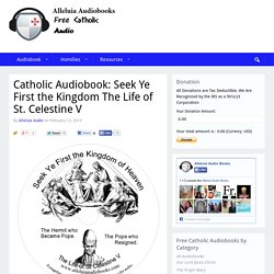 Catholic Audiobook: Seek Ye First the Kingdom The Life of St. Celestine V