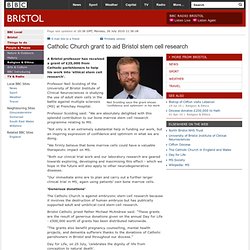 BBC - Catholic Church grant to aid Bristol stem cell research