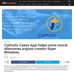 Catholic Cases App helps solve moral dilemmasargues creator Ryan Bilodeau