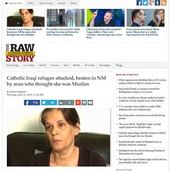 Catholic Iraqi refugee attacked, beaten in NM by man who thought she was Muslim