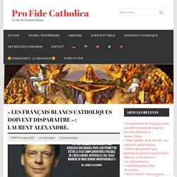 « Les Français Blancs Catholiques doivent Disparaitre  : Laurent Alexandre.