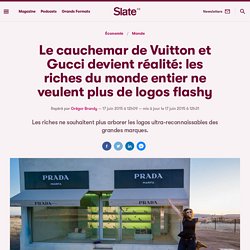 Le cauchemar de Vuitton et Gucci devient réalité: les riches du monde entier ne veulent plus de logos flashy