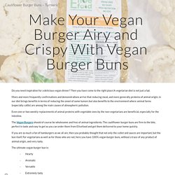 Make Your Vegan Burger Airy and Crispy With Vegan Burger Buns