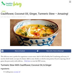 Cauliflower, Coconut Oil, Ginger, Turmeric Stew - Amazing!