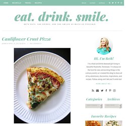Eat. Drink. Smile. & Cauliflower Crust Pizza - StumbleUpon