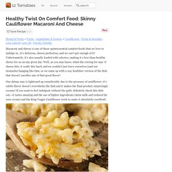 Healthy Twist On Comfort Food: Skinny Cauliflower Macaroni And Cheese