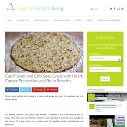 Cauliflower and Chia Seed Crust with Heart, Cancer Prevention and Brain Benefits