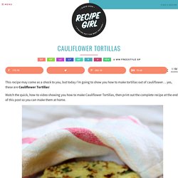 Cauliflower Tortillas - Recipe Girl