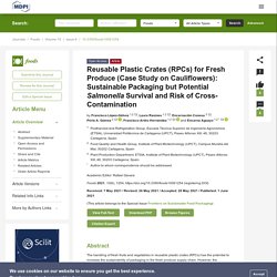 FOODS 01/06/21 Reusable Plastic Crates (RPCs) for Fresh Produce (Case Study on Cauliflowers): Sustainable Packaging but Potential Salmonella Survival and Risk of Cross-Contamination