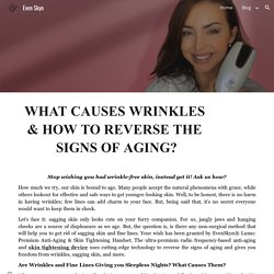What Causes Wrinkles & How to Reverse the Signs of Aging?