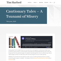 Cautionary Tales – A Tsunami of Misery - A look at how humans will take urgent action to avoid acute crises but neglect to take action on longer term problems