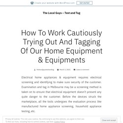 How To Work Cautiously Trying Out And Tagging Of Our Home Equipment & Equipments