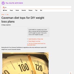 Caveman diet tops for DIY weight loss plans