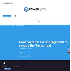 Cool caverns: Go underground to escape the Texas heat