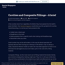 Cavities and Composite Fillings – A brief – Dentist Singapore
