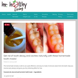 Get rid of tooth decay and cavities naturally with these homemade tooth masks!