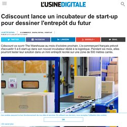 Cdiscount lance un incubateur de start-up pour dessiner l'entrepôt du futur