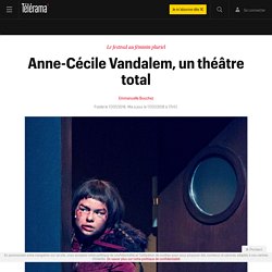 Télérama: Anne-Cécile Vandalem, un théâtre total