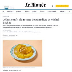 Cédrat confit : la recette de Bénédicte et Michel Bachès