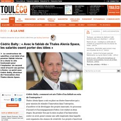 Cédric Balty : « Avec le fablab de Thales Alenia Space, les salariés osent porter des idées