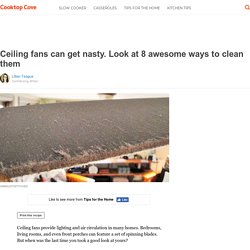 Ceiling fans can get nasty. Look at 8 awesome ways to clean them