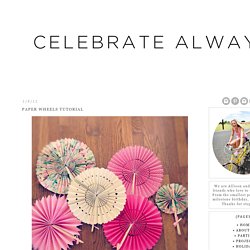 Celebrate Always: Paper Wheels Tutorial