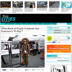 What Kind of People Celebrate San Francisco's 'Pi Day'? - John Metcalfe