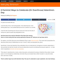 6 Feminist Ways to Celebrate (Or Overthrow) Valentine's Day
