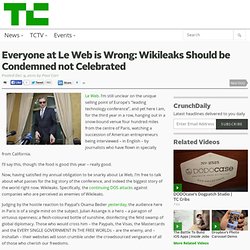 Everyone at Le Web is Wrong: Wikileaks Should be Condemned not Celebrated