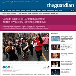 Canada celebrates 150 but indigenous groups say history is being 'skated over'