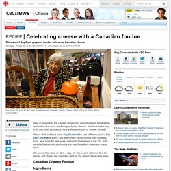 Celebrating cheese with a Canadian fondue - Ottawa