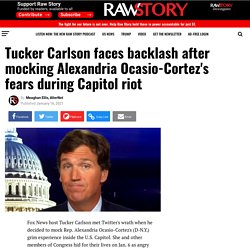 Tucker Carlson faces backlash after mocking Alexandria Ocasio-Cortez's fears during Capitol riot - Raw Story - Celebrating 16 Years of Independent Journalism