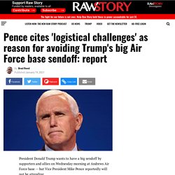 Pence cites 'logistical challenges' as reason for avoiding Trump's big Air Force base sendoff: report - Raw Story - Celebrating 16 Years of Independent Journalism