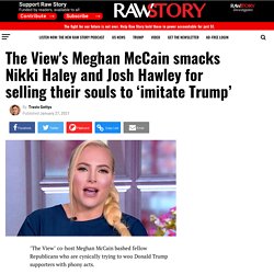 The View's Meghan McCain smacks Nikki Haley and Josh Hawley for selling their souls to ‘imitate Trump’ - Raw Story - Celebrating 16 Years of Independent Journalism