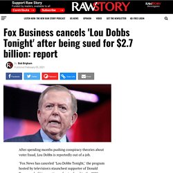 Fox Business cancels 'Lou Dobbs Tonight' after being sued for $2.7 billion: report - Raw Story - Celebrating 16 Years of Independent Journalism