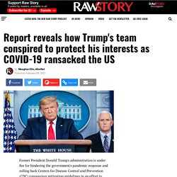 Report reveals how Trump's team conspired to protect his interests as COVID-19 ransacked the US - Raw Story - Celebrating 16 Years of Independent Journalism